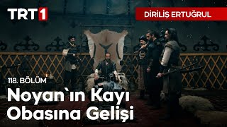 Diriliş Ertuğrul 118 Bölüm  Noyanın Kayı Obasına Gelişi [upl. by Azeria251]