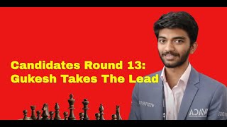 Candidates Round 13 Gukesh Takes The lead [upl. by Schnorr]