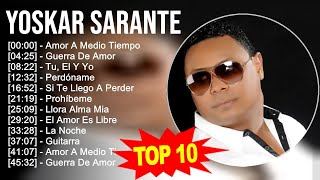 Yoskar Sarante 2023  10 Grandes Exitos  Amor A Medio Tiempo Guerra De Amor Tu El Y Yo Perd [upl. by Netram455]