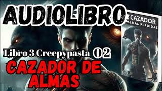 Audiolibro El Cazador de Almas Perdidas Libro 3 Creepy 02 152 La Decisión Final [upl. by Hernando493]