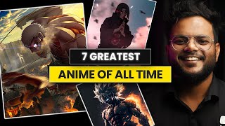 7 GREATEST Anime of All Time  Best Anime to Watch  Shiromani Kant [upl. by Sarge245]