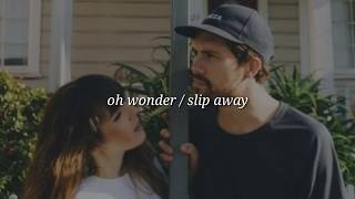 Oh Wonder  Slip Away Lyrics [upl. by Nnewg467]