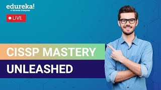 CISSP Mastery Unleashed  CISSP Training  Edureka Live [upl. by Nahtanaoj]