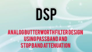 Analog Butterworth filter Design using Pass band and Stop band Attenuation  IIR Filter Design [upl. by Novikoff]