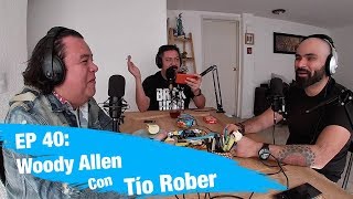 EP 40 Woody Allen con Tío Rober [upl. by Yun]