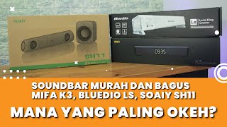 ADU MEKANIK SPEAKER SOUNDBAR MURAH amp BAGUS  MIFA K3 SOAIY SH11 BLUEDIO LS MANA YANG PALING OKEH [upl. by Minabe]