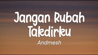 Andmesh  Jangan Rubah Takdirku Lirik [upl. by Neirrad94]