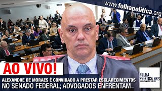 AO VIVO ALEXANDRE DE MORAES É CONVIDADO A PRESTAR ESCLARECIMENTOS NO SENADO FEDERAL ADVOGADOS EN [upl. by Nossyla]