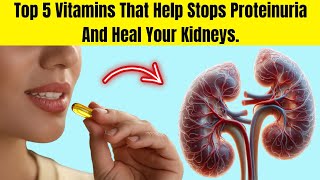 5 Vitamins You Should Be Eating To Stop Proteinuria And Heal Your Kidneys Faster [upl. by Etyam]