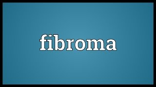 Fibroma Meaning [upl. by Arlin]