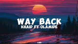 Khaid ft OlamideWay Back lyrics [upl. by Derwon]