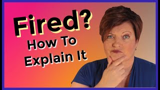 How To Explain Why You Were Fired Terminated or Laid Off [upl. by Oznola]