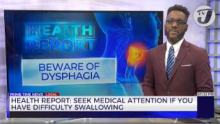 Health Report Seek Medical Attention if you have Difficulty Swallowing  TVJ News [upl. by Cower]