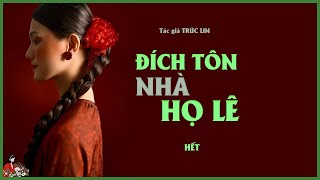 GIA ĐẤU HAY ĐÍCH TÔN NHÀ HỌ LÊ Tập 22  Tác giả Trúc Lin  Kênh Cô Trinh [upl. by Ynamad]