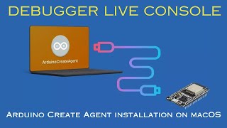 Debugger Live Console Arduino Create Agent installation on macOS [upl. by Lennor]