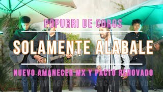 Popurri de Coros  Solamente Alabale Al Ritmo De Cumbia  Nuevo Amanecer Mx y Pacto Renovado [upl. by Gnoh]