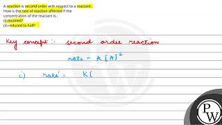 A reaction is second order with respect to a reactant How is the rate of reaction affected if t [upl. by Alrrats]