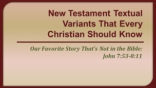 New Testament Textual Variants That Every Christian Should Know John 753811 [upl. by Irbmac]