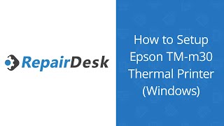 How to Setup Epson TMm30 Thermal Printer Windows  RepairDesk [upl. by Rebmit]