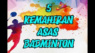 5 KEMAHIRAN ASAS BADMINTON [upl. by Nnaarat816]