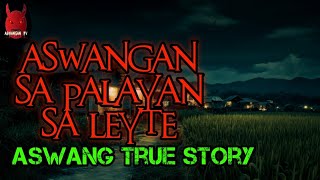 Aswangan Sa Palayan Sa Leyte  Aswang True Story [upl. by Randi650]