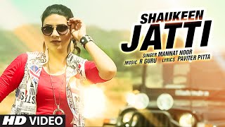 SHAUKEEN JATTI FULL SONG  MANNAT NOOR  R GURU [upl. by Eissehc]