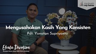 Efrata Devotion  Mengusahakan Kasih Yang Konsisten  Pdt Yonatan Supriyanto [upl. by Nailliw]