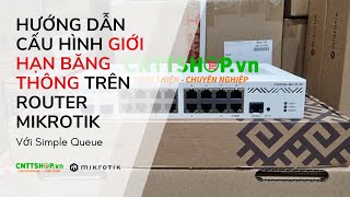 Hướng dẫn cấu hình giới hạn băng thông trên router Mikrotik sử dụng Simple Queue [upl. by Llerdnod]