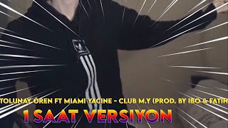 TOLUNAY ÖREN ft Miami Yacine  Club MY Prod by Ibo amp Fatih 1 SAAT VERSİYON [upl. by Eahs]