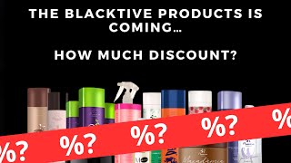 The Blacktive Products is Coming… How much discount [upl. by Jennilee235]