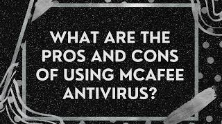 What are the pros and cons of using McAfee Antivirus [upl. by Melton550]