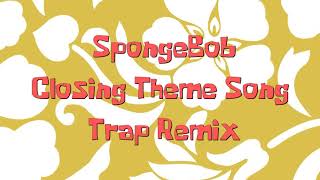 SpongeBob Closing Theme Song Trap Remix BEST VERSION [upl. by Cuhp]