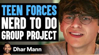 Teen FORCES NERD To DO GROUP PROJECT What Happens Next Is Shocking  Dhar Mann [upl. by Nus379]