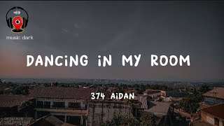 DANCING IN MY ROOM  374 Aidan  lyrics dancing in my room swaying my feet [upl. by Carmelina]