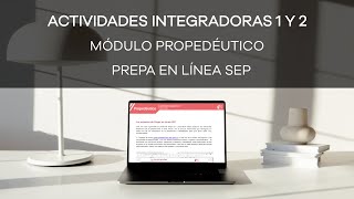 Cómo hacer las ACTIVIDADES INTEGRADORAS 1 Y 2 del MÓDULO PROPEDÉUTICO  Prepa en Línea SEP  2022 [upl. by Artened]