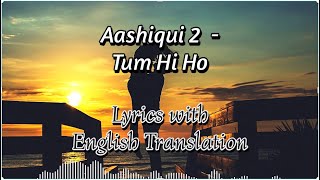 Tum Hi Ho lyrics with English translation  Aashiqui 2 Full Video Song  Aditya Roy Shraddha Kapoor [upl. by Reld]