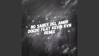 No Sabes Del Amor feat Kevin Kvn [upl. by Ettelrats576]