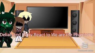 Deliah and Harry React to We are the Phantoms [upl. by Yarled688]