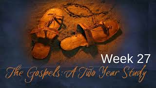 Two Year Gospel Study Week 27 [upl. by Zurc]