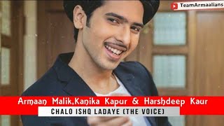 Chalo Ishq Ladaye  Armaan Malik  Kanika amp Harshdeep  The Voice [upl. by Ynohtnael51]