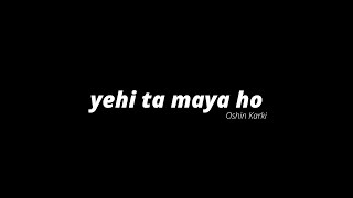 Oshin Karki  yehi ta maya ho Lyrics ft  SavageLyrics  Kurebasechu [upl. by Kearney]