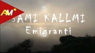 Sami Kallmi  Emigranti [upl. by Nivi]