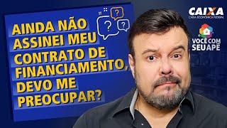 Ainda Não Assinei Meu Contrato de Financiamento Devo me Preocupar [upl. by Sapers591]