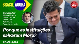 Brasil Agora  Por que as instituições salvaram Moro  com Alysson Mascaro 220524 [upl. by Eatton912]