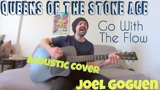 Go With The Flow  Queens of the Stone age Acoustic Cover by Joel Goguen [upl. by Ithnan]