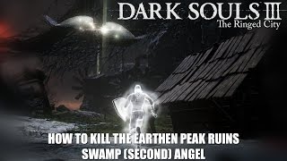 How To Kill The Earthen Peak Ruins Swamp Second Angel  Dark Souls 3 Ringed City DLC [upl. by Iadahs]