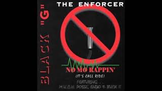 Black quotGquot The Enforcer  No Mo Rappin [upl. by Ainocal]