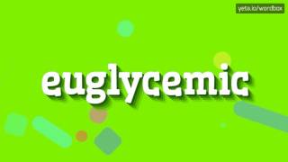 EUGLYCEMIC  HOW TO PRONOUNCE IT [upl. by Anirbaz]