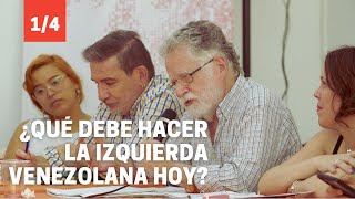 ¿QUÉ DEBE HACER LA IZQUIERDA VENEZOLANA HOY 14 [upl. by Cresa]