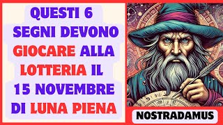 Nostradamus questi 6 segni zodiacali devono GIOCARE ALLA LOTTERIA il 15 novembre di luna piena [upl. by Em491]